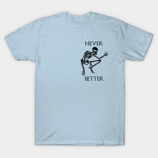 Never better skeleton thumbs up - thanks I guess T-Shirt